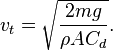 v_{t} = \sqrt{ \frac{2mg}{\rho A C_d} }. \,