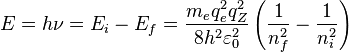 E = h\nu = E_i-E_f=\frac{m_e q_e^2 q_Z^2}{8 h^2 \varepsilon_{0}^2} \left( \frac{1}{n_{f}^2} - \frac{1}{n_{i}^2} \right) \,