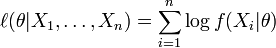 \ell(\theta | X_1,\ldots,X_n) = \sum_{i=1}^n \log f(X_i| \theta) 