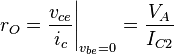 r_O = \frac{v_{ce}}{i_c}\Bigg|_{v_{be} = 0} = \frac {V_A}{I_{C2}}