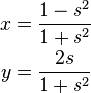 \begin{align}
 x &= \frac{1-s^2}{1+s^2} \\
 y &= \frac{2s}{1+s^2}
\end{align}