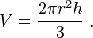 V = \frac {2 \pi r^2 h}{3} \;.