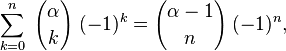 \sum_{k=0}^n \; {\alpha\choose k} \; (-1)^k = {\alpha-1 \choose n} \;(-1)^n, 