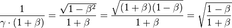 \frac{1}{\gamma\cdot(1+\beta)}
=\frac{\sqrt{1-\beta^2}}{1+\beta}
=\frac{\sqrt{(1+\beta)(1-\beta)}}{1+\beta}
=\sqrt{\frac{1-\beta}{1+\beta}}