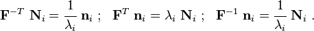 
  \mathbf{F}^{-T}~\mathbf{N}_i = \cfrac{1}{\lambda_i}~\mathbf{n}_i ~;~~
  \mathbf{F}^T~\mathbf{n}_i = \lambda_i~\mathbf{N}_i ~;~~
  \mathbf{F}^{-1}~\mathbf{n}_i = \cfrac{1}{\lambda_i}~\mathbf{N}_i ~.
\,\!