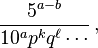 \frac{5^{a-b}}{10^a p^k q^\ell \cdots}\, ,