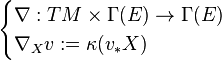 \begin{cases}\nabla:TM\times\Gamma(E)\to\Gamma(E) \\ \nabla_Xv := \kappa(v_*X) \end{cases}