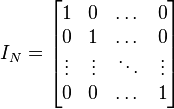 I_{N} = \begin{bmatrix} 1 & 0 & \dots & 0 \\ 0 & 1 & \dots & 0 \\ \vdots & \vdots & \ddots & \vdots \\ 0 & 0 & \dots & 1 \end{bmatrix}