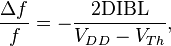 \frac{\Delta f}{f} = -\frac{2 \mathrm{DIBL}}{V_{DD}-V_{Th}},