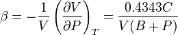  \beta = -\frac{1}{V} \left ( \frac{\partial V}{\partial P} \right )_T = \frac{0.4343 C}{V(B+P)}