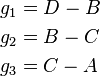 \begin{align}
 & g_1 =D-B \\ 
 & g_2 =B-C  \\ 
 & g_3 =C-A
\end{align}