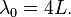 \lambda_0 = 4L.