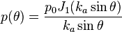 p(\theta) = \frac{p_0 J_1(k_a \sin \theta)}{k_a \sin \theta}