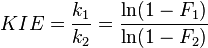 KIE = {k_1 \over k_2} = \frac{\ln (1-F_1)}{\ln (1-F_2) }