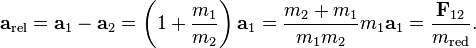 \bold{a}_{\rm rel}= \bold{a}_1-\bold{a}_2 = \left(1+\frac{m_1}{m_2}\right) \bold{a}_1 = \frac{m_2+m_1}{m_1 m_2} m_1 \bold{a}_1 = \frac{\bold{F}_{12}}{m_{\rm red}}. 