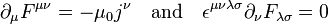  \partial_\mu F^{\mu\nu}=-\mu_0 j^\nu\quad\text{and}\quad \epsilon^{\mu\nu\lambda\sigma}\partial_\nu F_{\lambda\sigma}=0 