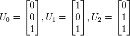 U_{0} = \begin{bmatrix} 0 \\ 0 \\ 1 \end{bmatrix}, U_{1} = \begin{bmatrix} 1 \\ 0 \\ 1 \end{bmatrix}, U_{2} = \begin{bmatrix} 0 \\ 1 \\ 1 \end{bmatrix} 