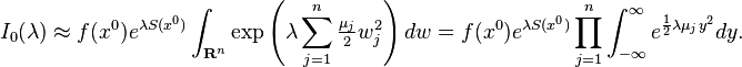 I_0(\lambda) \approx f(x^0) e^{\lambda S(x^0)} \int_{\mathbf{R}^n} \exp \left( \lambda \sum_{j=1}^n \tfrac{\mu_j}{2} w_j^2 \right) dw = f(x^0)e^{\lambda S(x^0)} \prod_{j=1}^n \int_{-\infty}^{\infty} e^{\frac{1}{2}\lambda \mu_j y^2} dy.