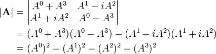  \begin{align}  
|\mathbf{A}| & = \begin{vmatrix} A^0 + A^3 & A^1 -i A^2 \\ A^1 + i A^2 & A^0 - A^3 \end{vmatrix} \\
& = (A^0 + A^3)(A^0 - A^3)  - (A^1 -i A^2)(A^1 + i A^2) \\
& = (A^0)^2 - (A^1)^2 - (A^2)^2 - (A^3)^2
\end{align}