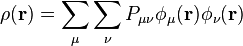 \rho (\mathbf {r} )=\sum _{\mu }\sum _{\nu }P_{\mu \nu }\phi _{\mu }(\mathbf {r} )\phi _{\nu }(\mathbf {r} )