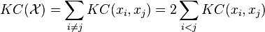 KC(\mathcal{X}) = \sum_{i\neq j}KC(x_i, x_j) = 2\sum_{i<j}KC(x_i, x_j)