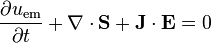 \frac{\partial u_\mathrm{em}}{\partial t} + \bold{\nabla} \cdot \bold{S} + \bold{J} \cdot \bold{E} = 0 \,