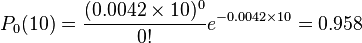  P_0(10)={(0.0042 \times 10)^0 \over 0!} e^{-0.0042 \times 10} = 0.958