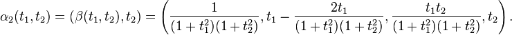 \alpha _{2}(t_{1},t_{2})=\left(\beta (t_{1},t_{2}),t_{2}\right)=\left({\frac {1}{(1+t_{1}^{2})(1+t_{2}^{2})}},t_{1}-{\frac {2t_{1}}{(1+t_{1}^{2})(1+t_{2}^{2})}},{\frac {t_{1}t_{2}}{(1+t_{1}^{2})(1+t_{2}^{2})}},t_{2}\right).