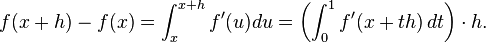  f(x+h)-f(x) = \int_x^{x+h} f'(u)du = \left(\int_0^1 f'(x+th)\,dt\right)\cdot h.