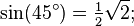 \sin(45 ^\circ) = \tfrac12\sqrt{2};