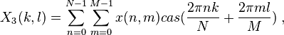 X_3(k,l)=\sum_{n=0}^{N-1} \sum_{m=0}^{M-1}x(n,m)cas(\frac{2\pi nk}{N}+\frac{2\pi ml}{M})\;,