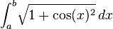  \int_a^b\!\sqrt{1+\cos(x)^2}\, dx 