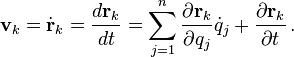 \mathbf{v}_k = \dot{\mathbf{r}}_k = \frac{d\mathbf{r}_k}{dt} = \sum_{j=1}^n \frac{\partial \mathbf{r}_k}{\partial q_j}\dot{q}_j +\frac{\partial \mathbf{r}_k}{\partial t}\,.