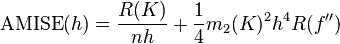 \operatorname{AMISE}(h) = \frac{R(K)}{nh} + \frac{1}{4} m_2(K)^2 h^4 R(f'')