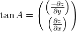 \tan A = \left ({\frac{\left ({\frac{-\partial z}{\partial y}}\right )}{\left ({\frac{\partial z}{\partial x}}\right )}}\right )