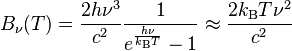 B_\nu(T) = \frac{2h\nu^3}{c^2}\frac{1}{e^\frac{h\nu}{k_\mathrm{B} T} - 1} \approx \frac{2k_\mathrm{B} T\nu^2}{c^2}