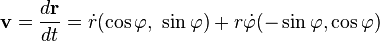 
\mathbf{v} = \frac{d\mathbf{r}}{dt} = \dot{r} (\cos \varphi ,\ \sin \varphi) + r \dot{\varphi} (-\sin \varphi, \cos \varphi)
