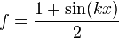 f = \frac{1 + \sin(k x)}{2}