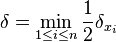  \delta = \min_{1 \leq i \leq n} \frac{1}{2}\delta_{x_i} 