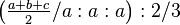 \left ( \tfrac{a+b+c}{2}/a:a:a\right ) :2/3