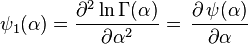 \psi_1(\alpha) = \frac{\part^2\ln\Gamma(\alpha)}{\partial \alpha^2}=\, \frac{\part\, \psi(\alpha)}{\partial \alpha}