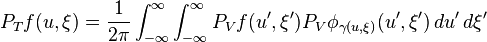  P_T f(u,\xi )=\frac{1}{2\pi} \int_{-\infty}^\infty \int_{-\infty }^\infty P_V f(u', \xi') P_V \phi_{\gamma (u,\xi )} (u',\xi') \, du' \, d\xi '