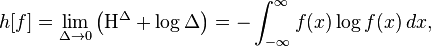 h[f] = \lim_{\Delta \to 0} \left(\Eta^{\Delta} + \log \Delta\right) = -\int_{-\infty}^{\infty} f(x) \log f(x)\,dx,