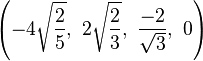 \left(-4{\sqrt {\frac {2}{5}}},\ 2{\sqrt {\frac {2}{3}}},\ {\frac {-2}{\sqrt {3}}},\ 0\right)