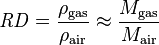 
\mathit{RD} = \frac{\rho_\mathrm{gas}}{\rho_{\mathrm{air}}} \approx \frac{M_\mathrm{gas}}{M_{\mathrm{air}}}
