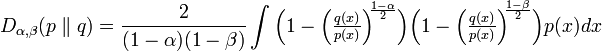 
    D_{\alpha,\beta}(p \parallel q) = \frac{2}{(1-\alpha)(1-\beta)} \int 
        \Big(1 - \Big(\tfrac{q(x)}{p(x)}\Big)^{\!\!\frac{1-\alpha}{2}} \Big) 
        \Big(1 - \Big(\tfrac{q(x)}{p(x)}\Big)^{\!\!\frac{1-\beta}{2}} \Big) 
        p(x) dx
  