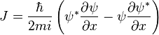  J = \frac{\hbar}{2mi}\left(\psi^* \frac{\partial \psi }{\partial x}-  \psi \frac{\partial \psi^* }{\partial x} \right) 