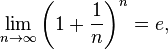 \lim_{n \rightarrow \infty} \left( 1 + \dfrac{1}{n} \right)^n = e,