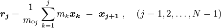 \boldsymbol{r_j }= \frac{1}{m_{0j}} \sum_{k=1}^j m_k\boldsymbol {x_k} \ - \ \boldsymbol{x_{j+1}}\ , \quad (j = 1, 2, \dots, N-1)