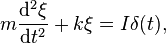 m \frac{\mathrm{d}^2 \xi}{\mathrm{d} t^2} + k \xi = I \delta(t),